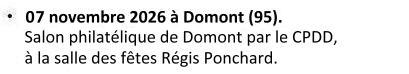 07 novembre 2026 à Domont (95). Salon philatélique de Domont par le CPDD à la salle des fêtes Régis Ponchard.