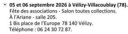 Samedi 05 et dimanche 06 septembre 2026 à Vélizy-Villcoublay (78). Fête des associations - Salon toutes collections. À l'Ariane salle 205. 1 Bis place de l'Europe 78 140 Vélizy. Téléphone : 06 24 30 72 87.